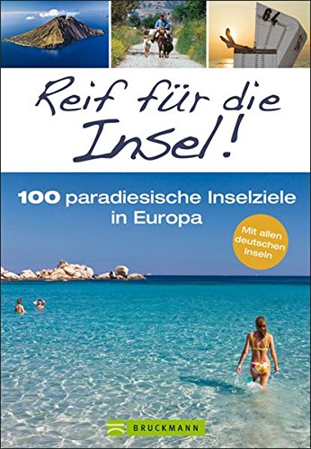  - Reif für die Insel!: 100 paradiesische Inselziele in Europa