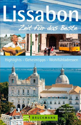 - Reiseführer Lissabon - Zeit für das Beste: Sehenswürdigkeiten, malerische Gassen, Paläste, Gärten, Kaffeehäuser, Museen, Bars, Geheimtipps, Highlights ... Highlights, Geheimtipps, Wohlfühladressen