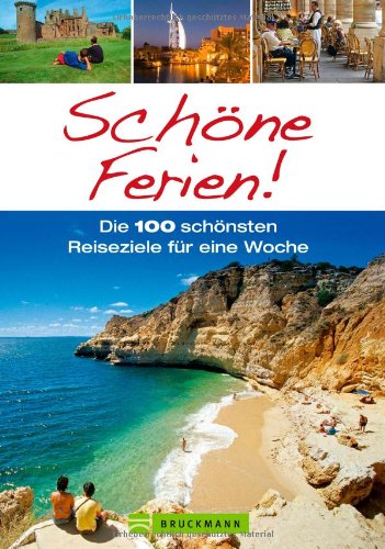  - Schöne Ferien: Reiseführer mit 100 Reisezielen für den Kurzurlaub - eine Woche Shoppen in New York, Strandurlaub in Portugal, Wandern in Tirol oder einfach Urlaub in Deutschland