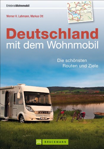  - Wohnmobilführer - Deutschland mit dem Wohnmobil: Die schönsten Touren, Routen und Ziele in einem Reiseführer Band. Inklusive der besten Campingplätze ... Stellplätze: Die schönsten Routen und Ziele
