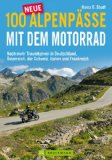  - Motorrad-Touren über die Alpen - 100 Routen in Deutschland, Italien, Schweiz und Frankreich mit Arlberg, Sudelfeld,Tatzelwurm, Katzberg, Loiblpass, ... schönsten Kurven in den Ost- und Westalpen