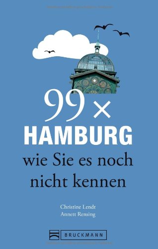  - 99x Hamburg wie Sie es noch nicht kennen - weniger als 111 Orte, dafür der besondere Stadtführer mit Geheimtipps, Sehenswürdigkeiten und Highlights für junge und alte Leute vor Ort und auf Reisen