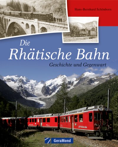  - Die Rhätische Bahn: Geschichte und Gegenwart