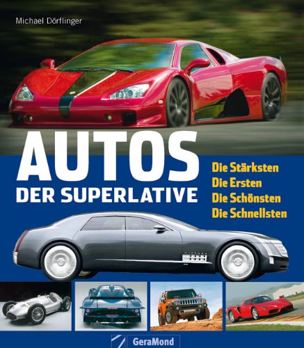 - Autos der Superlative: Die Stärksten - Die Ersten - Die Schönsten - Die Schnellsten