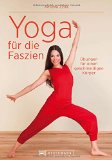  - Faszientraining mit Yin-Yoga: Nachhaltiger Stressabbau. Gegen Verspannungen und Rückenbeschwerden. Für einen rundum gesunden Körper. Mit einem Vorwort von Paul Grilley