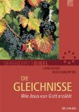  - Die Gleichnisse Jesu verstehen: Auslegung sämtlicher Gleichnisse Jesu mit Beleuchtung ihres inhaltlichen und zeitgeschichtlichen Kontextes