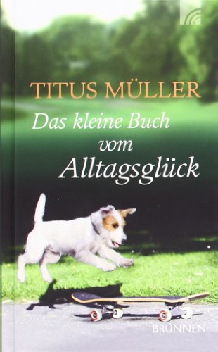  - Das kleine Buch vom Alltagsglück