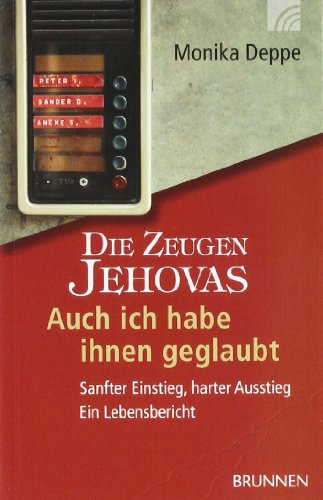 - Die Zeugen Jehovas. Auch ich habe ihnen geglaubt. Sanfter Einstieg, harter Ausstieg. Ein Lebensbericht