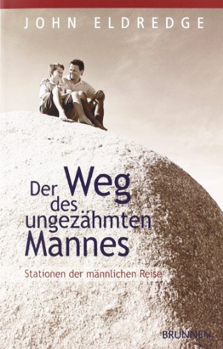  - Der Weg des ungezähmten Mannes: Stationen der männlichen Reise