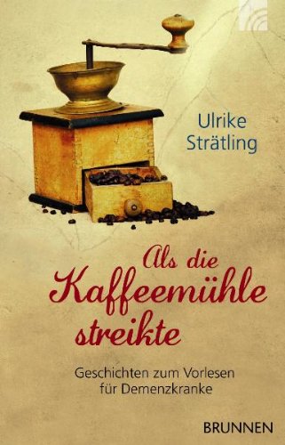 - Als die Kaffeemühle streikte: Geschichten zum Vorlesen für Demenzkranke