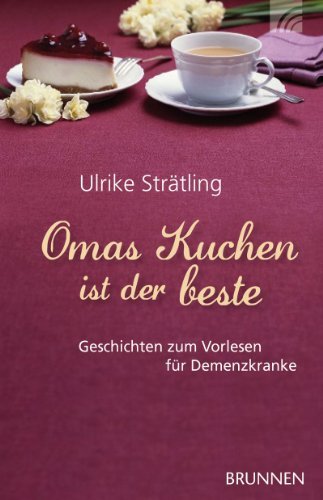  - Omas Kuchen ist der beste: Geschichten zum Vorlesen für Demenzkranke
