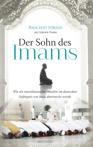 - Der Sohn des Imams: Wie ein marokkanischer Muslim im deutschen Gefängnis von Jesus überrascht wurde