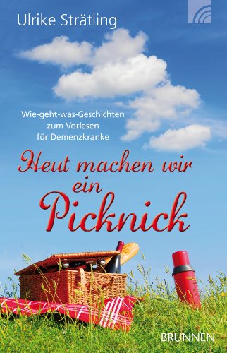  - Heut machen wir ein Picknick: Wie-geht-was-Geschichten zum Vorlesen für Demenzkranke