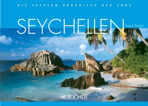 - Die letzten Paradiese der Erde. Seychellen: Tausend Meilen außerhalb der Welt