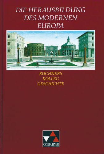 - Buchners Kolleg Geschichte, Ausgabe C, Die Herausbildung des modernen Europa