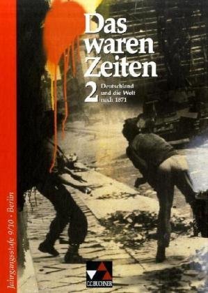  - Das waren Zeiten - Ausgabe für Berlin: Das waren Zeiten. 9./10. Jahrgangsstufe. Berlin: Deutschland und die Welt nach 1871: BD 2