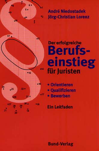  - Der erfolgreiche Berufseinstieg für Juristen: Orientieren - Qualifizieren - Bewerben