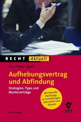  - Aufhebungsvertrag und Abfindung: Strategien, Tipps und Musterverträge