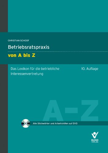 - Betriebsratspraxis von A bis Z: Das Lexikon für die betriebliche Interessenvertretung