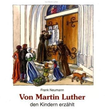  - Von Martin Luther den Kindern erzählt