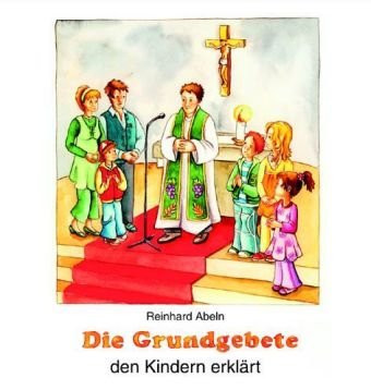 - Die Grundgebete den Kindern erklärt