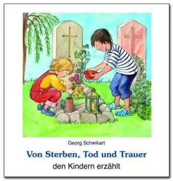  - Von Sterben, Tod und Trauer den Kindern erzählt