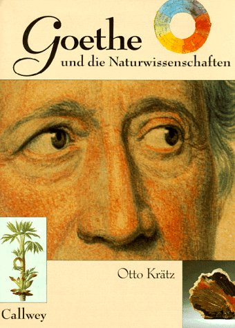 Krätz, Otto - Goethe und die Naturwissenschaften: ... dass ich erkenne, was die Welt im Innersten zusammenhält