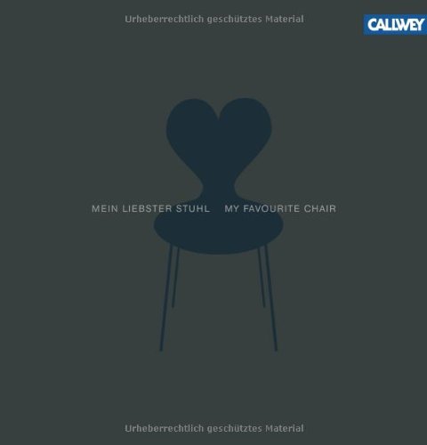  - Mein liebster Stuhl / My Favourite Chair: Von Architekten, Designern und ihren Lieblingsstühlen. Of Architects, Designers and their Favourite Chairs