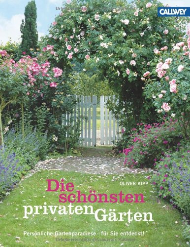  - Die schönsten privaten Gärten: Persönliche Gartenparadiese - für Sie entdeckt!