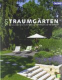  - 100 Traumgärten: Neue Beispiele der schönsten Gärten in Deutschland, Österrreich und der Schweiz