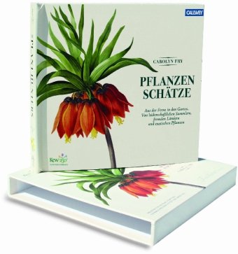  - Pflanzenschätze: Aus der Ferne in den Garten. Von leidenschaftlichen Sammlern, fernen Ländern und exotischen Pflanzen