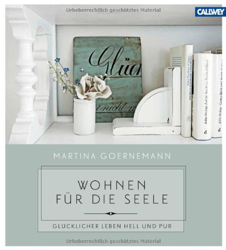 - Wohnen für die Seele: Glücklicher leben hell und pur