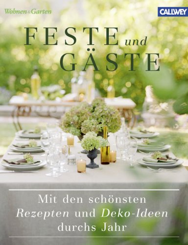 - Feste und Gäste: Mit den schönsten Rezepten und Deko-Ideen durchs Jahr