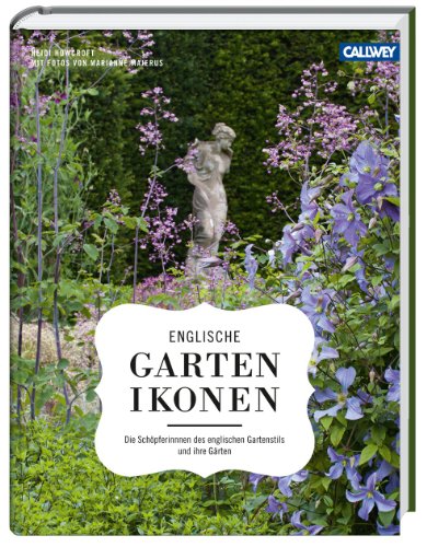 - Englische Gartenikonen: Die Schöpferinnen des englischen Gartenstils und ihre Gärten