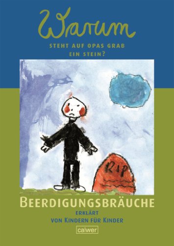 - Warum steht auf Opas Grab ein Stein?: Beerdigungsbräuche erklärt von Kindern für Kinder