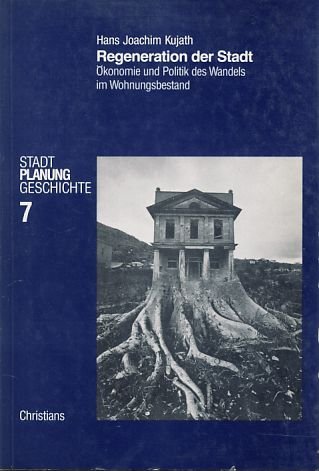 Kujath, Hans Joachim - Die Regeneration der Stadt. Ökonomie und Politik des Wandels im Wohnungsbestand