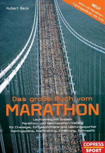  - Das grosse Buch vom Marathon: Lauftraining mit System. Marathon- und Halbmarathon Training, für Einsteiger, Fortgeschrittene und Leistungssportler - ... Krafttraining, Ernährung, Gymnastik