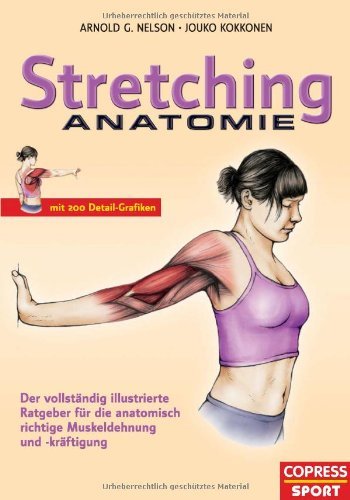 - Stretching Anatomie: Der vollständig illustrierte Ratgeber für die anatomisch richtige Muskeldehnung und -kräftigung