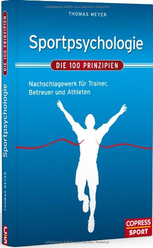 Meyer, Thomas - Sportpsychologie - Die 100 Prinzipien: Nachschlagewerk für Trainer, Lehrer und Athleten