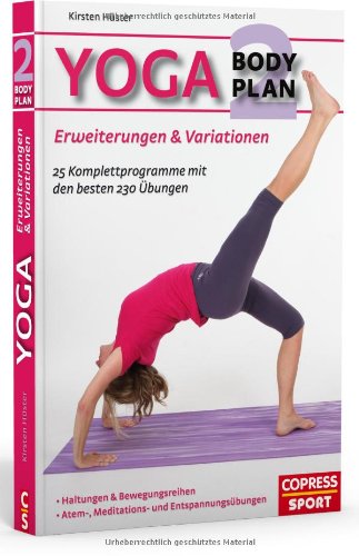 - Yoga Body Plan 2: Erweiterungen & Variationen: 25 Programme mit den besten 230 Übungen
