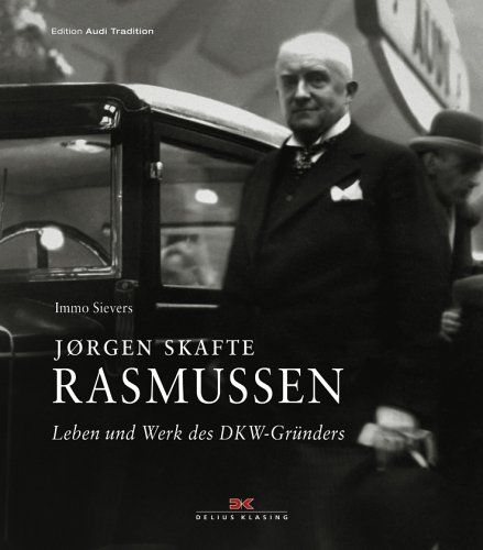  - Joergen Skafte Rasmussen. Leben und Werk des DKW-Gründers