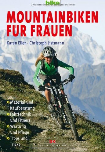  - Mountainbiken für Frauen: Material und Kaufberatung / Fahrtechnik und Fitness / Wartung und Pflege / Tipps und Tricks