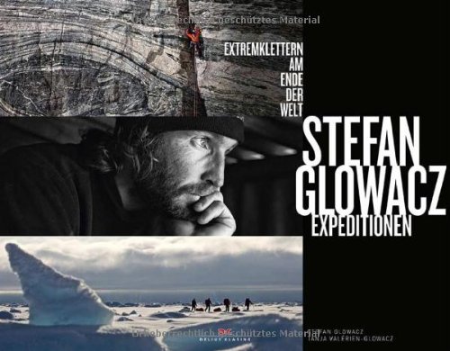 - Stefan Glowacz Expeditionen: Extremklettern am Ende der Welt