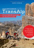  - Alpencross West-/Südalpen: Die 16 besten MTB Routen entlang des Mont Blanc und Genfer See bis zum Mittelmeer, incl. Hönenprofil und Karten zu jeder Tour: Mit dem Mountainbike über die Alpen