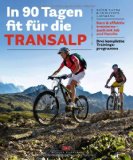  - Erlebnis Transalp: Planung & Durchführung - Training & Ausrüstung - Mit Profitipps zur Transalp-Challenge
