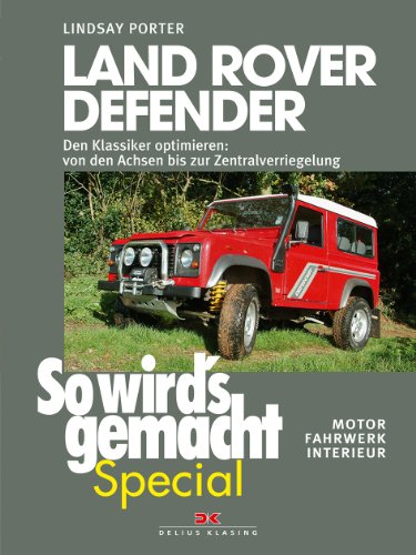 - Land Rover Defender (So wird's gemacht - special Bd.1): Den Klassiker optimieren - von den Achsen bis zur Zentralverriegelung Motor, Fahrwerk, Interieur