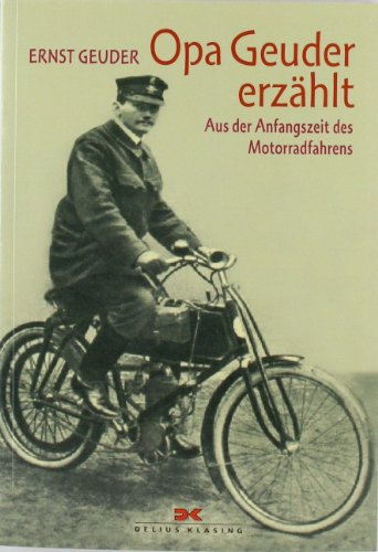 - Opa Geuder erzählt ...: Aus der Anfangszeit des Motorradfahrens