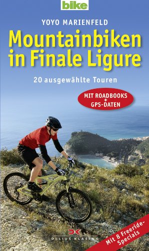  - Mountainbiken in Finale Ligure: 20 ausgewählte Touren - Mit Roadbooks und GPS-Daten Mit 8 Freeride-Specials