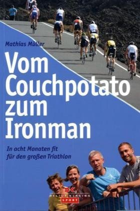 Müller, Mathias - Vom Couchpotato zum Ironman: In acht Monaten fit für den großen Triathlon