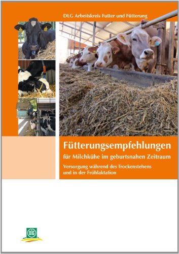  - Fütterungsempfehlungen für Milchkühe im geburtsnahen Zeitraum: Versorgung während des Trockenstehens und in der Frühlaktation